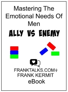 MASTERING THE EMOTIONAL NEEDS OF MEN ALLY VS ENEMY BY FRANK KERMIT